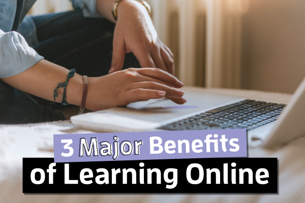3-Major-Benefits-Of-Learning-Online-Blog.png
