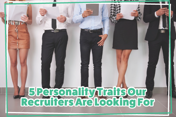 5-Personality-Traits-Our-Recruiters-Are-Looking-For-1.png