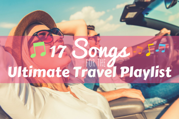 17 Songs For The Ultimate Travel Playlist