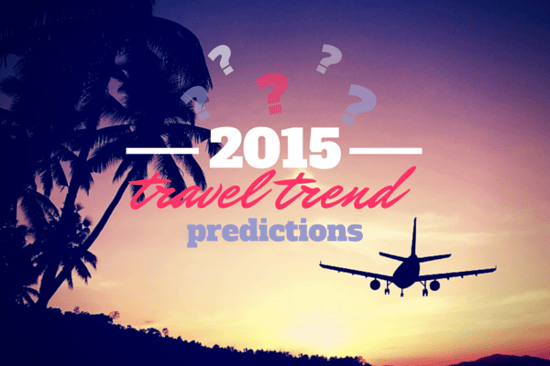 2015 Travel Trend Predictions