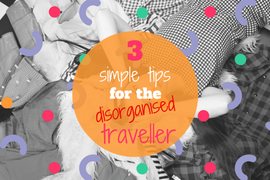 Tips for the Disorganised Traveller