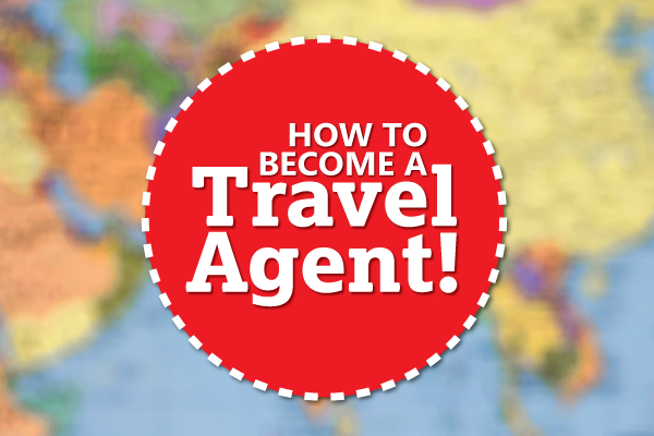 How To Become a Travel Agent!